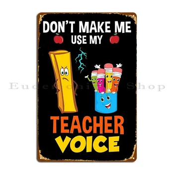 Не заставляйте меня использовать голос моего учителя Металлическая вывеска на стене паба Декор стен паба Печать Индивидуальной жестяной вывески Плакат